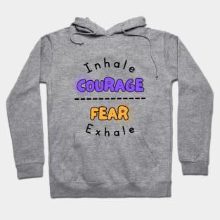 Inhale Courage Fear Exhale Hoodie